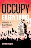 OCCUPY EVERYTHING: Anarchists in the Occupy Movement