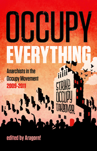 OCCUPY EVERYTHING: Anarchists in the Occupy Movement