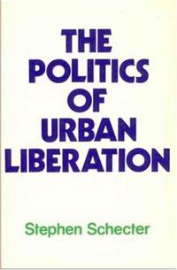 THE POLITICS OF URBAN LIBERATION
