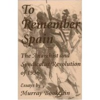 To remember Spain - The Anarchist and Syndicalist Revolution of 1936: Essays by Murray Bookchin