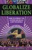 GLOBALIZE LIBERATION: HOW TO UPROOT SYSTEM AMD BUILD A BETTER WORLD