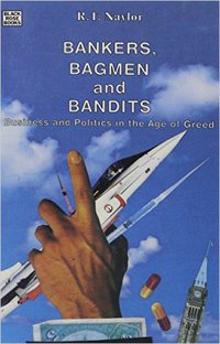 BANKERS BAGMEN and BANDITS: Business and Politics in the Age of Greed