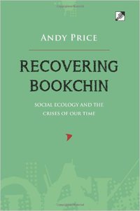RECOVERING BOOKCHIN: SOCIAL ECOLOGY AND THE CRISES OF OUR TIME